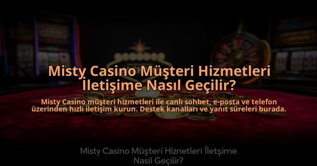 Misty-Casino-Musteri-Hizmetleri-Iletisime-Nasil-Gecilir-overlay-1784475023.jpg