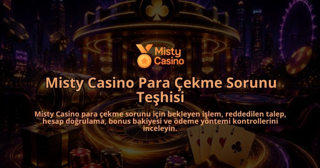 Misty-Casino-Para-Cekme-Sorunu-Teshisi-overlay-1789678584.jpg